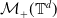script upper M Subscript plus Baseline left parenthesis double struck upper T Superscript d Baseline right parenthesis