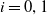 i equals 0 comma 1