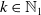 k element of double struck upper N 1