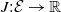 upper J colon script upper E right arrow double struck upper R