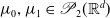 mu 0 comma mu 1 element of script upper P 2 left parenthesis double struck upper R Superscript d Baseline right parenthesis