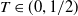 upper T element of left parenthesis 0 comma 1 divided by 2 right parenthesis