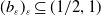 left parenthesis b Subscript epsilon Baseline right parenthesis Subscript epsilon Baseline subset of or equal to left parenthesis 1 divided by 2 comma 1 right parenthesis