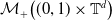 script upper M Subscript plus Baseline left parenthesis left parenthesis 0 comma 1 right parenthesis times double struck upper T Superscript d Baseline right parenthesis
