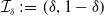 script upper I Subscript delta Baseline colon equals left parenthesis delta comma 1 minus delta right parenthesis