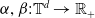 alpha comma beta colon double struck upper T Superscript d Baseline right arrow double struck upper R Subscript plus Baseline