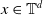 x element of double struck upper T Superscript d