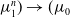 mu 1 Superscript n Baseline right parenthesis right arrow left parenthesis mu 0