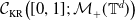 script upper C Subscript normal upper K normal upper R Baseline left parenthesis left bracket 0 comma 1 right bracket semicolon script upper M Subscript plus Baseline left parenthesis double struck upper T Superscript d Baseline right parenthesis right parenthesis