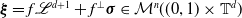 bold italic xi equals f script upper L Superscript d plus 1 Baseline plus f Superscript up tack Baseline bold italic sigma element of script upper M Superscript n Baseline left parenthesis left parenthesis 0 comma 1 right parenthesis times double struck upper T Superscript d Baseline right parenthesis