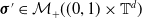 bold italic sigma prime element of script upper M Subscript plus Baseline left parenthesis left parenthesis 0 comma 1 right parenthesis times double struck upper T Superscript d Baseline right parenthesis