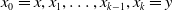 x 0 equals x comma x 1 comma ellipsis comma x Subscript k minus 1 Baseline comma x Subscript k Baseline equals y