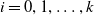 i equals 0 comma 1 comma ellipsis comma k