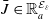 upper J overbar element of double struck upper R Subscript a Superscript script upper E Super Subscript epsilon