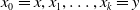 x 0 equals x comma x 1 comma ellipsis comma x Subscript k Baseline equals y