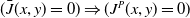 left parenthesis ModifyingAbove upper J With bar left parenthesis x comma y right parenthesis equals 0 right parenthesis right double arrow left parenthesis upper J Superscript upper P Baseline left parenthesis x comma y right parenthesis equals 0 right parenthesis