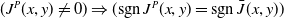 left parenthesis upper J Superscript upper P Baseline left parenthesis x comma y right parenthesis not equals 0 right parenthesis right double arrow left parenthesis sgn upper J Superscript upper P Baseline left parenthesis x comma y right parenthesis equals sgn ModifyingAbove upper J With bar left parenthesis x comma y right parenthesis right parenthesis