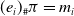 left parenthesis e Subscript i Baseline right parenthesis Subscript number sign Baseline pi equals m Subscript i