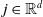 j element of double struck upper R Superscript d