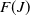 upper F left parenthesis upper J right parenthesis