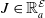 upper J element of double struck upper R Subscript a Superscript script upper E
