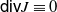 sans serif d sans serif i sans serif v upper J identical to 0