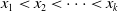 x 1 less than x 2 less than midline horizontal ellipsis less than x Subscript k