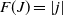 upper F left parenthesis upper J right parenthesis equals StartAbsoluteValue j EndAbsoluteValue