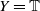 upper Y equals double struck upper T