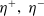 eta Superscript plus Baseline comma eta Superscript minus