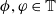 phi comma phi element of double struck upper T
