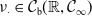 nu Subscript dot Baseline element of script upper C Subscript sans serif b Baseline left parenthesis double struck upper R comma script upper C Subscript normal infinity Baseline right parenthesis