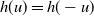 h left parenthesis u right parenthesis equals h left parenthesis negative u right parenthesis