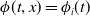 phi left parenthesis t comma x right parenthesis equals phi Subscript i Baseline left parenthesis t right parenthesis