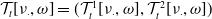 script upper T Subscript t Baseline left bracket nu Subscript dot Baseline comma omega right bracket equals left parenthesis script upper T Subscript t Superscript 1 Baseline left bracket nu Subscript dot Baseline comma omega right bracket comma script upper T Subscript t Superscript 2 Baseline left bracket nu Subscript dot Baseline comma omega right bracket right parenthesis