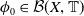phi 0 element of script upper B left parenthesis upper X comma double struck upper T right parenthesis