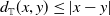 d Subscript double struck upper T Baseline left parenthesis x comma y right parenthesis less than or equals StartAbsoluteValue x minus y EndAbsoluteValue