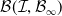 script upper B left parenthesis script upper I comma script upper B Subscript normal infinity Baseline right parenthesis