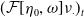 left parenthesis script upper F left bracket eta 0 comma omega right bracket nu Subscript dot Baseline right parenthesis Subscript t
