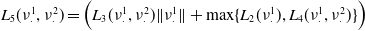 upper L 5 left parenthesis nu Subscript dot Superscript 1 Baseline comma nu Subscript dot Superscript 2 Baseline right parenthesis equals left parenthesis upper L 3 left parenthesis nu Subscript dot Superscript 1 Baseline comma nu Subscript dot Superscript 2 Baseline right parenthesis StartMetric nu Subscript dot Superscript 1 Baseline EndMetric plus max left brace upper L 2 left parenthesis nu Subscript dot Superscript 1 Baseline right parenthesis comma upper L 4 left parenthesis nu Subscript dot Superscript 1 Baseline comma nu Subscript dot Superscript 2 Baseline right parenthesis right brace right parenthesis
