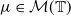 mu element of script upper M left parenthesis double struck upper T right parenthesis