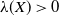 lamda left parenthesis upper X right parenthesis greater than 0