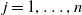 j equals 1 comma ellipsis comma n