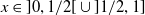 x element of right bracket 0 comma 1 divided by 2 left bracket union right bracket 1 divided by 2 comma 1 right bracket