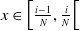 x element of left bracket StartFraction i minus 1 Over upper N EndFraction comma StartFraction i Over upper N EndFraction left bracket