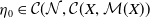 eta 0 element of script upper C left parenthesis script upper N comma script upper C left parenthesis upper X comma script upper M left parenthesis upper X right parenthesis right parenthesis