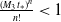 StartFraction left parenthesis upper M 3 t Subscript asterisk Baseline right parenthesis Superscript n Baseline Over n factorial EndFraction less than 1
