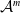 script upper A Superscript m