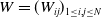 upper W equals left parenthesis upper W Subscript i j Baseline right parenthesis Subscript 1 less than or equals i comma j less than or equals upper N
