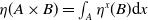 eta left parenthesis upper A times upper B right parenthesis equals integral Underscript upper A Endscripts eta Superscript x Baseline left parenthesis upper B right parenthesis d x